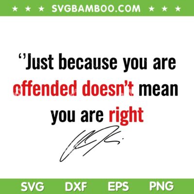 Charlie Kirk Quote SVG PNG, Just Because you are offended doesn't mean you are right SVG Charlie Kirk Quote SVG PNG, Just Because you are offended doesn't mean you are right SVG