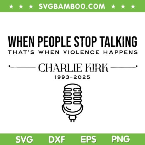 Charlie Kirk Memorial 2025 SVG, When People Stop Talking SVG, Charlie KirkInspirational Quote
