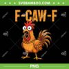 Chicken F Caw F PNG, F-Caw-F Quote Rooster Meme PNG, Funny Chicken Humor Chicken F Caw F PNG, F-Caw-F Quote Rooster Meme PNG, Funny Chicken Humor