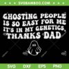 Ghosting People is so Easy for me SVG, Its in My Genetics Thanks Dad SVG PNG Ghosting People is so Easy for me SVG, Its in My Genetics Thanks Dad SVG PNG