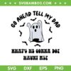 Go Ahead Tell My Dad Whats He Gonna Do Haunt Me SVG, Ghost Dad Halloween SVG PNG Go Ahead Tell My Dad Whats He Gonna Do Haunt Me SVG, Ghost Dad Halloween SVG PNG