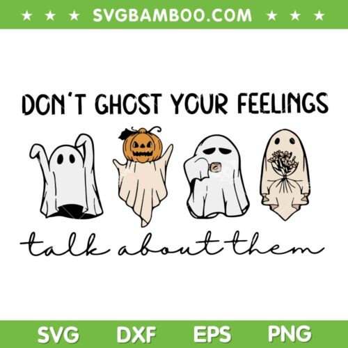 Dont Ghost Your Feelings Talk About Them SVG, Halloween Ghost Coffee Pumpkin SVG PNG