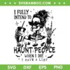I Fully Intend To Haunt People SVG, Womens Skeleton Coffee SVG PNG