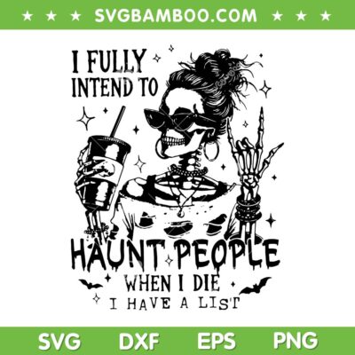 I Fully Intend To Haunt People SVG, Womens Skeleton Coffee SVG PNG
