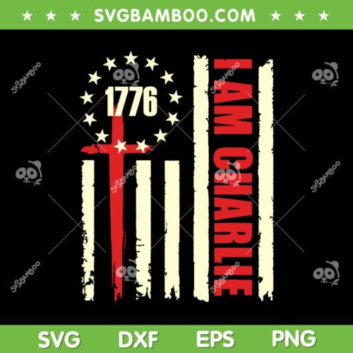 I am Charlie American Flag SVG, Charlie Kirk Rest in Peace SVG PNG
