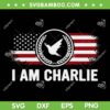 I am Charlie Name Personalized SVG, Charlie Kirk American Flag SVG PNG I am Charlie Name Personalized SVG, Charlie Kirk American Flag SVG PNG