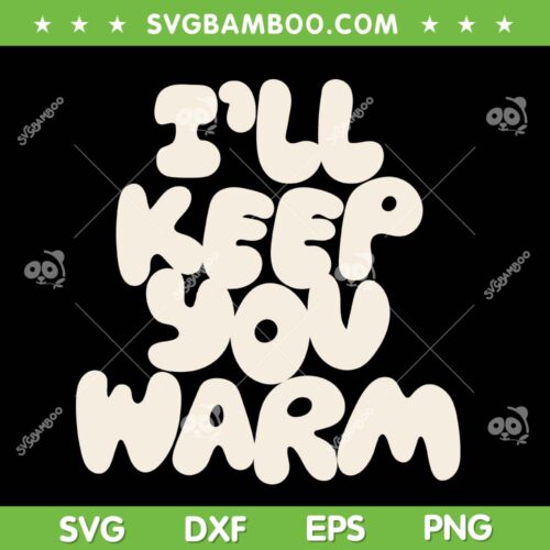 I'll Keep You Warm SVG, Fall Cozy Trending Quote SVG PNG