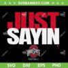 Just Sayin Ohio State Buckeyes SVG, Ohio Football Trending Saying SVG PNG Just Sayin Ohio State Buckeyes SVG, Ohio Football Trending Saying SVG PNG