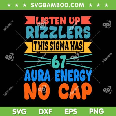 Listen Up Rizzlers This Sigma Has 67 Aura Energy SVG, Fun Six Seven 6 7 SVG PNG