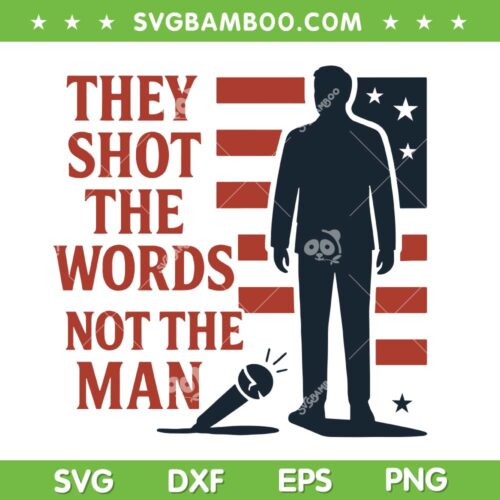 Pray for Charlie Kirk SVG, They Shot The Words Not the Man SVG PNG, RIP Charlie Kirk 2025