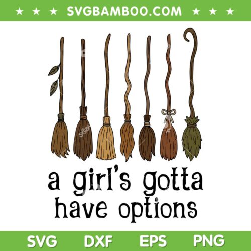 A Girls Gotta Have Options SVG, Halloween Witch Broom SVG PNG, Halloween Girls DXF SVG PNG EPS