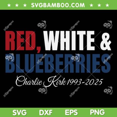 Red White and Blueberries Charlie Kirk SVG, RIP Charlie Kirk 1993 2025 SVG PNG