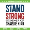 Stand Strong in Honor of Charlie Kirk SVG, Pray for Charlie Kirk SVG PNG Stand Strong in Honor of Charlie Kirk SVG, Pray for Charlie Kirk SVG PNG
