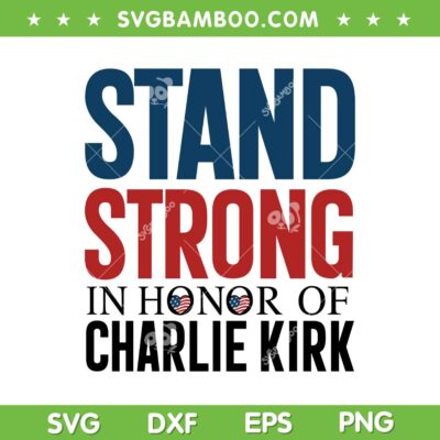 Stand Strong in Honor of Charlie Kirk SVG, Pray for Charlie Kirk SVG PNG
