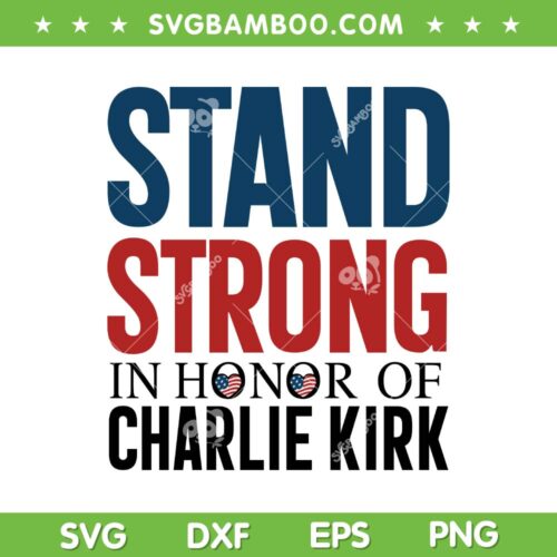 Stand Strong in Honor of Charlie Kirk SVG, Pray for Charlie Kirk SVG PNG