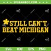 Still Cant Beat Michigan SVG, Michigan Wolverines Trending Saying SVG PNG