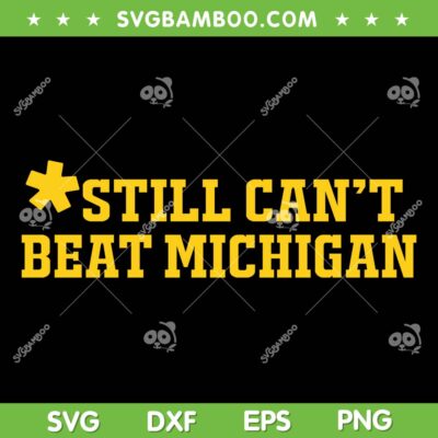 Still Cant Beat Michigan SVG, Michigan Wolverines Trending Saying SVG PNG Still Cant Beat Michigan SVG, Michigan Wolverines Trending Saying SVG PNG
