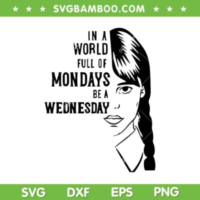 Wednesday In a world full of mondays SVG, Wednesday Addams SVG PNG Wednesday In a world full of mondays SVG, Wednesday Addams SVG PNG