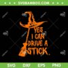 Yes I Can Drive A Stick SVG, Funny Halloween Spooky Witch SVG PNG