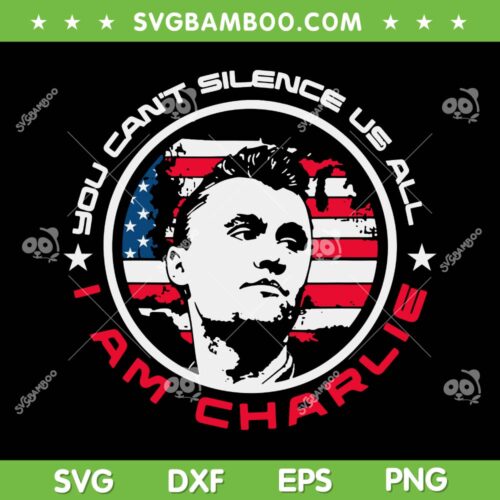 You Cant Silence Us All i am Charlie SVG, Charlie Kirk SVG PNG