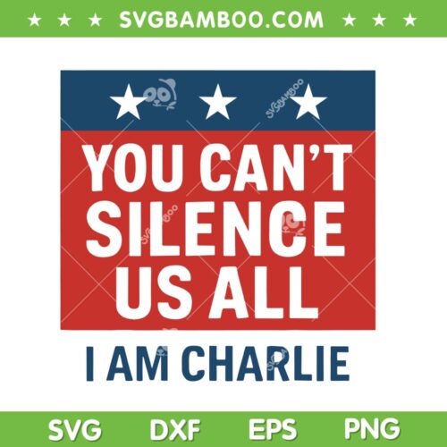 You Can't Silence Us All I Am Charlie SVG, Rest in Peace Charlie Kirk SVG PNG