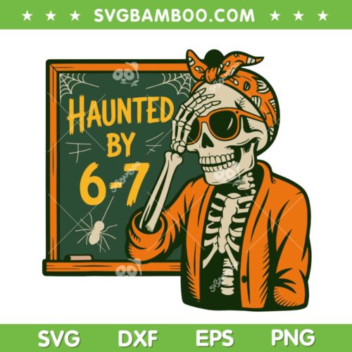 Haunted by 6-7 Teacher SVG PNG, 67 Halloween Skeleton Teacher SVG, Six Seven Halloween Costume