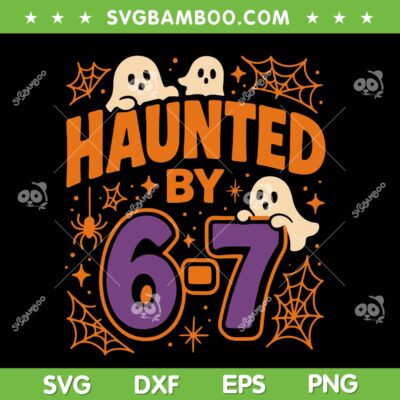 Haunted by 67 Halloween SVG, Six Seven Ghost Halloween SVG PNG