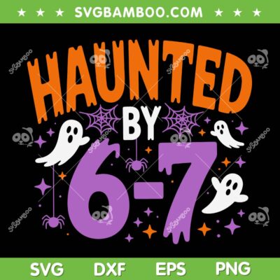 Haunted by 67 SVG PNG, Funny Halloween Six Seven SVG