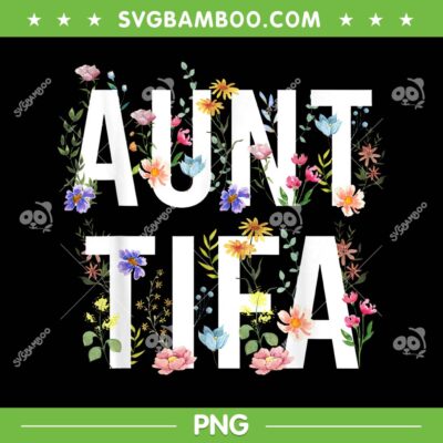 I Am Aunt Tifa PNG, Aunt Tifa Funny PNG, Aunt Floral PNG