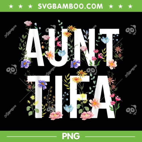 I Am Aunt Tifa PNG, Aunt Tifa Funny PNG, Aunt Floral PNG