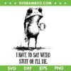 I Have to Say Weird Stuff Or I'll Die SVG, Funny Frog Meme SVG PNG I Have to Say Weird Stuff Or I'll Die SVG, Funny Frog Meme SVG PNG