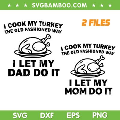 I Cook My Turkey i let My Dad Do It SVG, Funny Dad Cook My Turkey SVG PNG, Mom Cook Turkey SVG I Cook My Turkey i let My Dad Do It SVG, Funny Dad Cook My Turkey SVG PNG, Mom Cook Turkey SVG