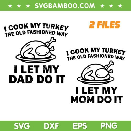 I Cook My Turkey i let My Dad Do It SVG, Funny Dad Cook My Turkey SVG PNG, Mom Cook Turkey SVG