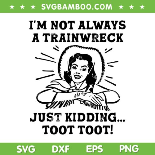 Im Not Always A Trainwreck Just Kidding Toot Toot SVG, Funny Cowgirl SVG PNG