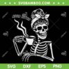Messy Bun Skeleton Never Better SVG, Women Coffee Halloween Costume SVG PNG
