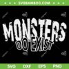 Monsters do Exist SVG PNG, Halloween Horror Saying SVG Monsters do Exist SVG PNG, Halloween Horror Saying SVG