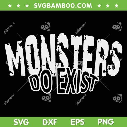 Monsters do Exist SVG PNG, Halloween Horror Saying SVG