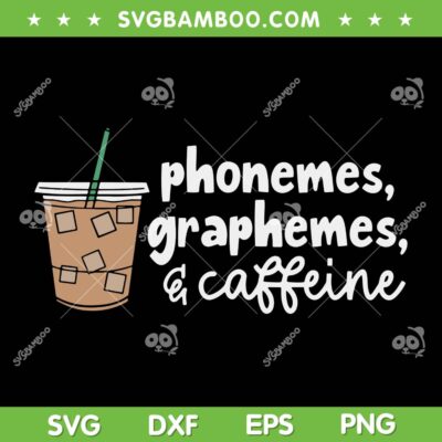 Phonemes Graphemes and Caffeine SVG, Funny Reading Back to School SVG, Teacher Coffee Latte DXF SVG PNG EPS