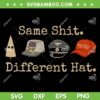 Same Shit Different Hat SVG, Trump Hat Make American Great Again SVG PNG Same Shit Different Hat SVG, Trump Hat Make American Great Again SVG PNG