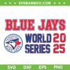 Toronto Blue Jays 2025 World Series SVG, Blue Jays MLB World Series SVG PNG
