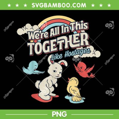 We're All in This Together Like Hostages PNG, Meme Funny Like Hostages PNG