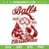 Santa Balls Deep Into Christmas SVG, Cute Santa Xmas 2025 SVG PNG