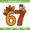 Funny Turkey 67 Thanksgiving SVG, Turkey Day Six Seven SVG PNG