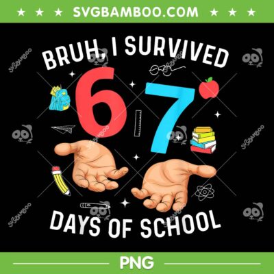 Bruh I Survived 67 Days of School PNG, Funny Six Seven Hands PNG Bruh I Survived 67 Days of School PNG, Funny Six Seven Hands PNG