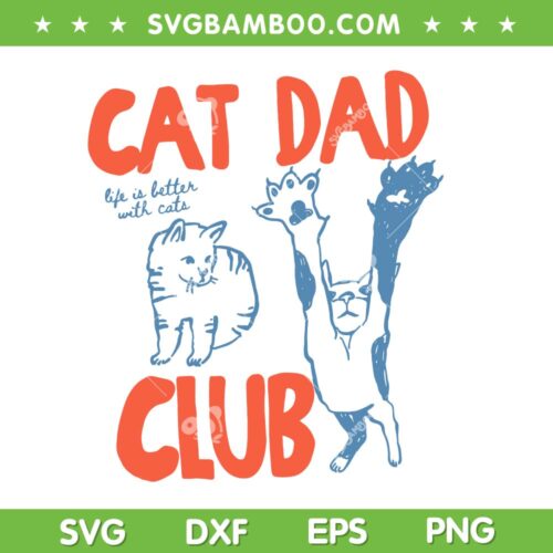 Cat Dad Club SVG, Life is Better with Cats SVG PNG, Father's Day Cat Dad