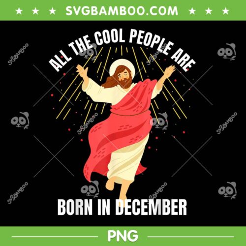 All the Cool People are Born in December PNG, Jesus Christian Christmas Birthday PNG