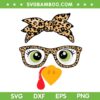 Turkey Face Leopard Glasses SVG, Cute Turkey Thanksgiving Women Girls SVG PNG