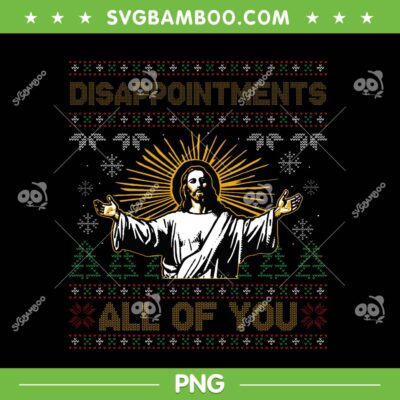 Disappointments All of You Jesus Christmas PNG, Jesus Ugly Sweater PNG Disappointments All of You Jesus Christmas PNG, Jesus Ugly Sweater PNG