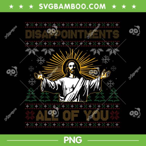 Disappointments All of You Jesus Christmas PNG, Jesus Ugly Sweater PNG