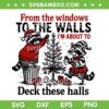 From The Windows To The Walls Raccoon SVG, I'm About To Deck These Halls SVG PNG